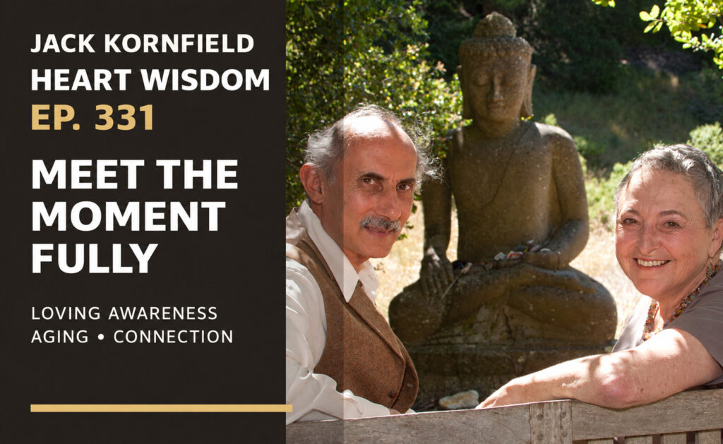 Heart Wisdom with Jack Kornfield: Meet the Moment Fully, Meet it as a Friend, with Syliva Boorstein